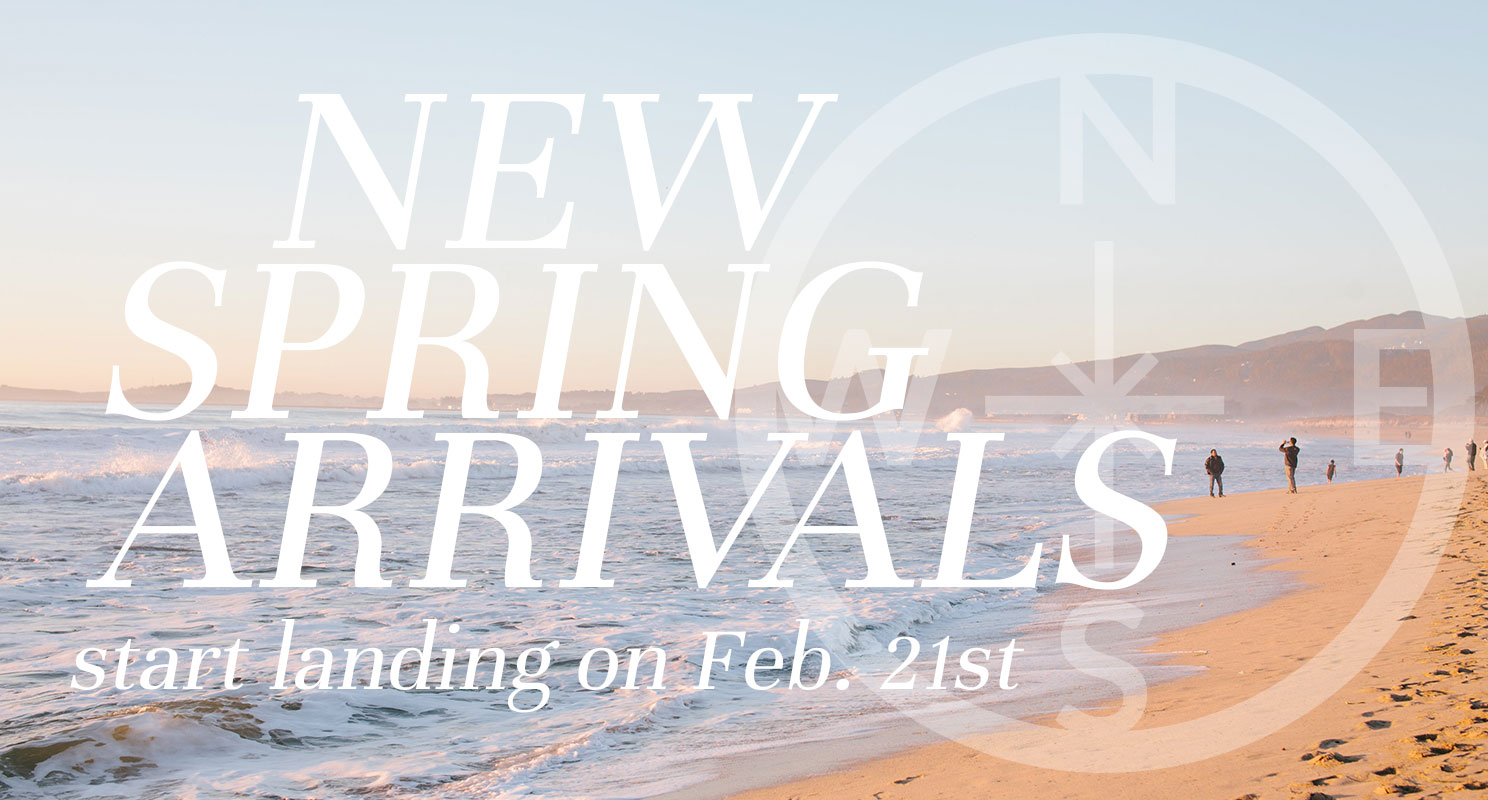 New Spring Arrivals start landing on the 21st.